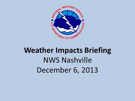 Weather Impacts Briefing NWS Nashville December 6, 2013.