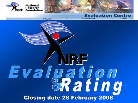 Closing date 28 February 2008.  Assessment of your recent research track record  International peer review  Based on the quality of research outputs.