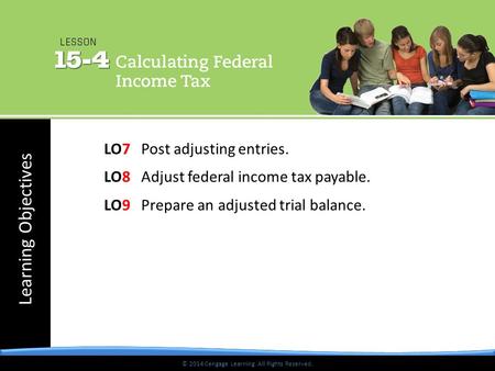 © 2014 Cengage Learning. All Rights Reserved. Learning Objectives © 2014 Cengage Learning. All Rights Reserved. LO7 Post adjusting entries. LO8 Adjust.