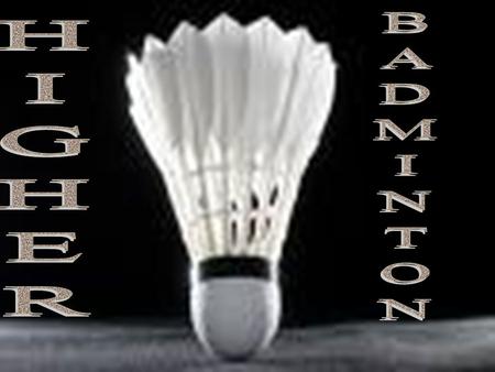 HIGHER BADMINTON.