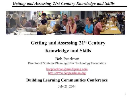 1 108319_Macros Getting and Assessing 21st Century Knowledge and Skills Bob Pearlman Director of Strategic Planning, New Technology Foundation