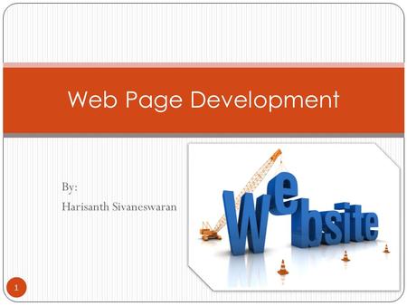 By: Harisanth Sivaneswaran 1 Web Page Development.