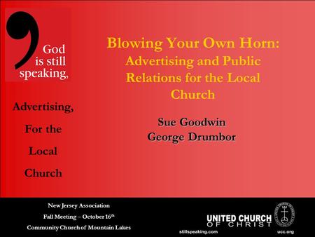 Advertising, For the Local Church New Jersey Association Fall Meeting – October 16 th Community Church of Mountain Lakes Sue Goodwin George Drumbor Blowing.