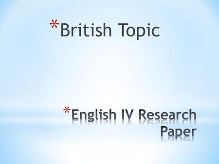 * British Topic. A Research Paper is NOT… A rearrangement or summary of information from different sources A report that could be included in a general.