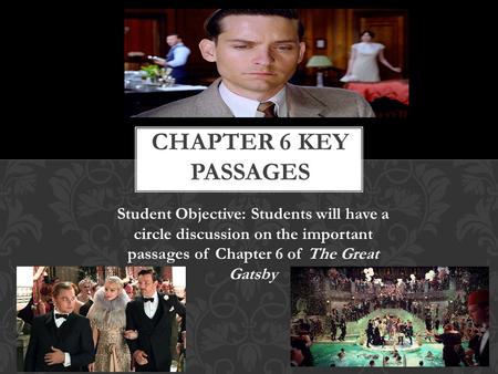 Student Objective: Students will have a circle discussion on the important passages of Chapter 6 of The Great Gatsby.