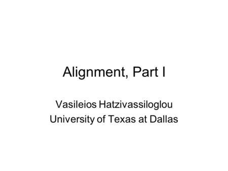 Alignment, Part I Vasileios Hatzivassiloglou University of Texas at Dallas.