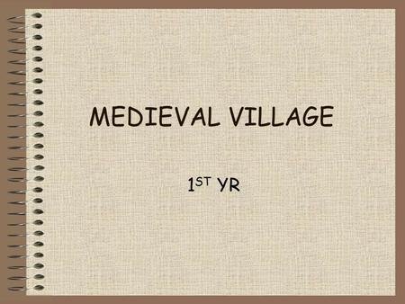 MEDIEVAL VILLAGE 1ST YR.