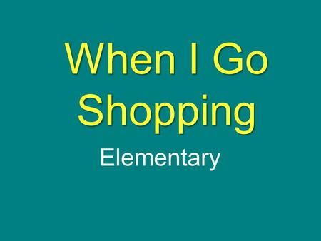 When I Go Shopping Elementary. Retelling Story Elements Vocabulary Sequencing Character Development Predicting Fluency Decoding Strategies Making Connections.