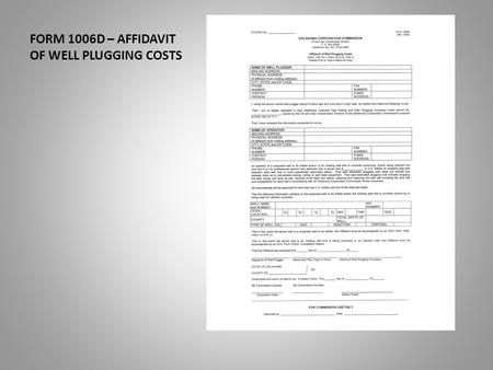 FORM 1006D – AFFIDAVIT OF WELL PLUGGING COSTS. This presentation will assist you in the completion of the Form 1006D. The affidavit of well plugging costs.