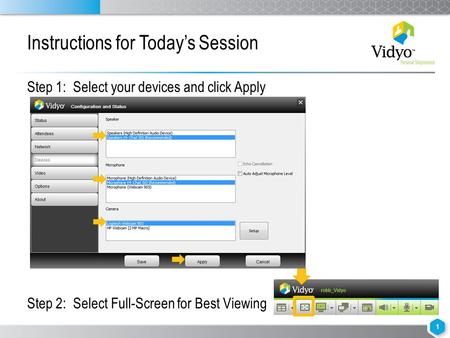 Instructions for Today’s Session Step 1: Select your devices and click Apply Step 2: Select Full-Screen for Best Viewing 1.