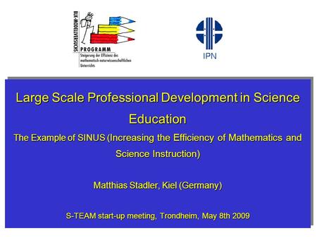 Large Scale Professional Development in Science Education The Example of SINUS ( Increasing the Efficiency of Mathematics and Science Instruction) Matthias.