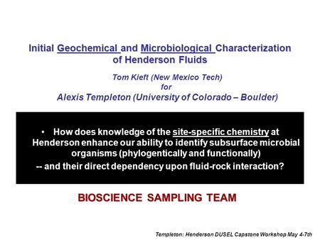 Initial Geochemical and Microbiological Characterization of Henderson Fluids How does knowledge of the site-specific chemistry at Henderson enhance our.