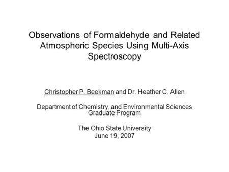 Observations of Formaldehyde and Related Atmospheric Species Using Multi-Axis Spectroscopy Christopher P. Beekman and Dr. Heather C. Allen Department of.