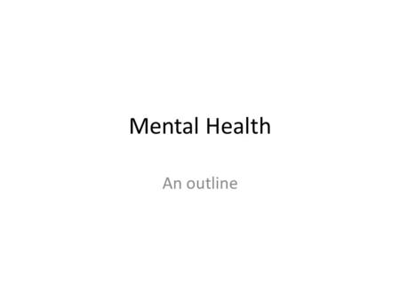 Mental Health An outline. Objectives of session Identify framework of mental health legislation Understand mental health act and code of practice Aware.