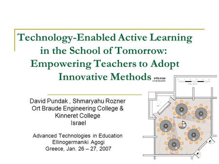 David Pundak, Shmaryahu Rozner Ort Braude Engineering College & Kinneret College Israel Advanced Technologies in Education Ellinogermaniki Agogi Greece,