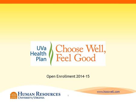 Www.hooswell.com Open Enrollment 2014-15 1. www.hooswell.com Important Dates & Steps to Take Open Enrollment – Oct. 6-31, 2014 Benefits & Wellness Fair.