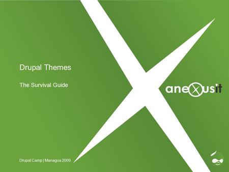 Drupal Themes The Survival Guide Drupal Camp | Managua 2009.