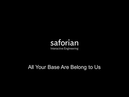 All Your Base Are Belong to Us. Who is Chaz Chumley?  Technical Director - Saforian  Author - Lynda.com  Govt. to Non-profit to Corporate  Over 7.