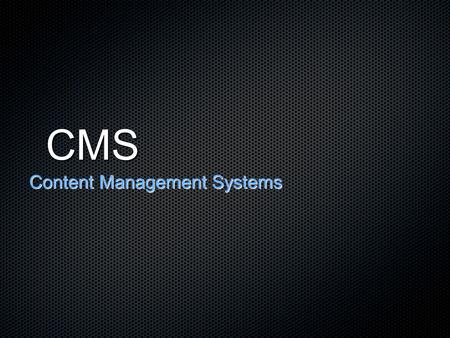 CMS Content Management Systems. What is a CMS? Creation and management system for websites Wikipedia.org definition: A content management system (CMS)