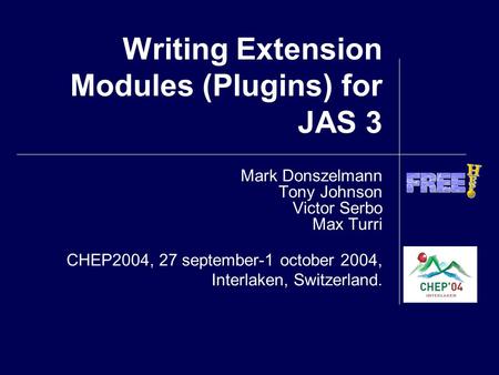 Writing Extension Modules (Plugins) for JAS 3 Mark Donszelmann Tony Johnson Victor Serbo Max Turri CHEP2004, 27 september-1 october 2004, Interlaken, Switzerland.