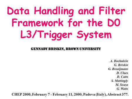 CHEP 2000, February 7 - February 11, 2000, Padova (Italy), Abstract 377. Data Handling and Filter Framework for the D0 L3/Trigger System A. Boehnlein G.