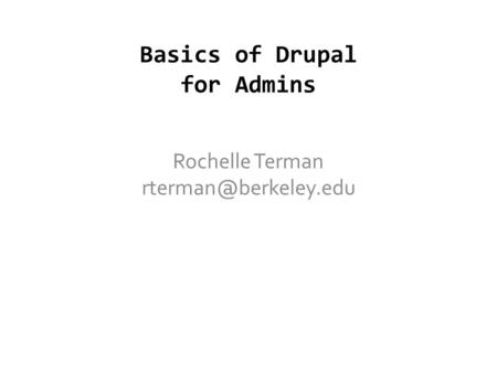 Basics of Drupal for Admins Rochelle Terman