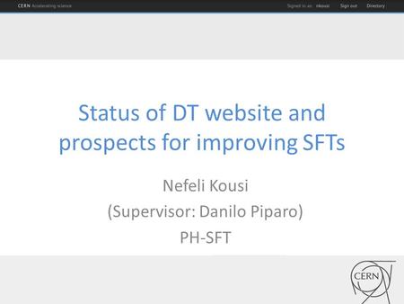 Status of DT website and prospects for improving SFTs Nefeli Kousi (Supervisor: Danilo Piparo) PH-SFT.