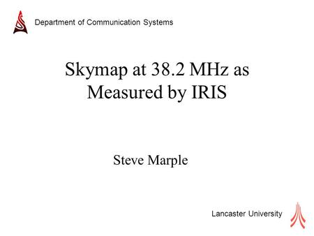 Lancaster University Department of Communication Systems Skymap at 38.2 MHz as Measured by IRIS Steve Marple.