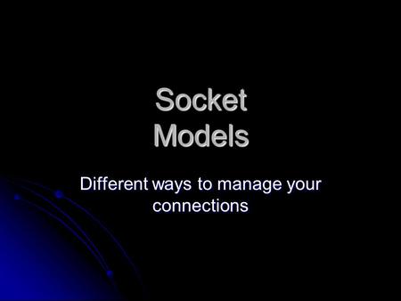 Socket Models Different ways to manage your connections.