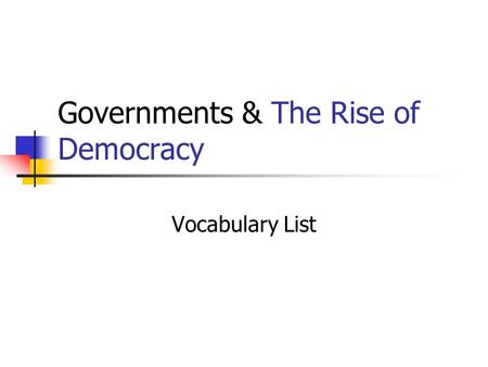 Governments & The Rise of Democracy Vocabulary List.