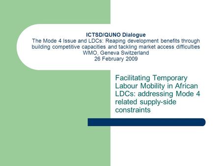 ICTSD/QUNO Dialogue The Mode 4 Issue and LDCs: Reaping development benefits through building competitive capacities and tackling market access difficulties.