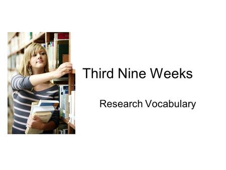 Third Nine Weeks Research Vocabulary.