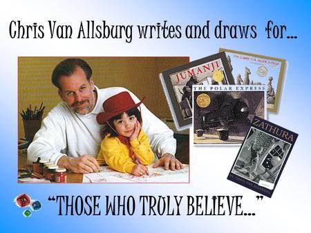 Chris Van Allsburg writes and draws for…