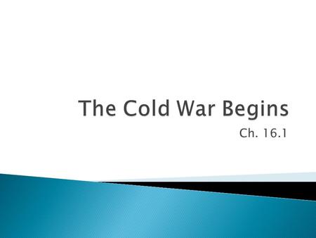 Ch. 16.1.  After WWII-SU controlled most of E. Europe  Stalin wanted Germany weak and divided and control over E. Europe  US and GB wanted united Germany.