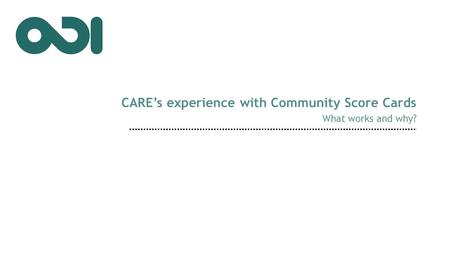 CARE’s experience with Community Score Cards What works and why?