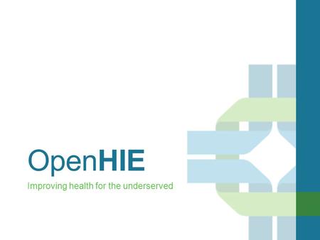 OpenHIE Improving health for the underserved. The Open Health Information Exchange (OpenHIE) Community: A diverse community enabling interoperable health.