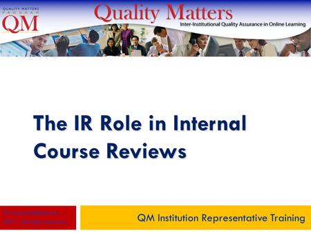 The IR Role in Internal Course Reviews QM Institution Representative Training © MarylandOnline, Inc., 2011. All rights reserved.