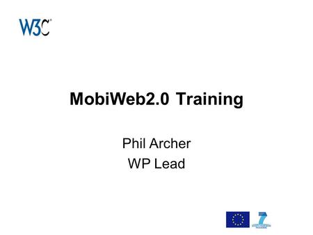 MobiWeb2.0 Training Phil Archer WP Lead. MobiWeb2.0 Review2 Year 1 Highlights 220+ people followed the course Very positive feedback Original course content.