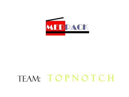 TEAM: T O P N O T C H. Mission To provide a portable and cost-effective solution to safely and effectively transport temperature sensitive medical products.