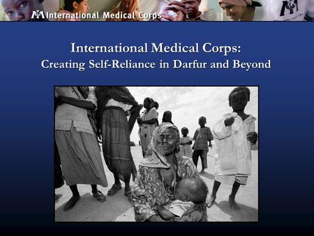 International Medical Corps: Creating Self-Reliance in Darfur and Beyond.