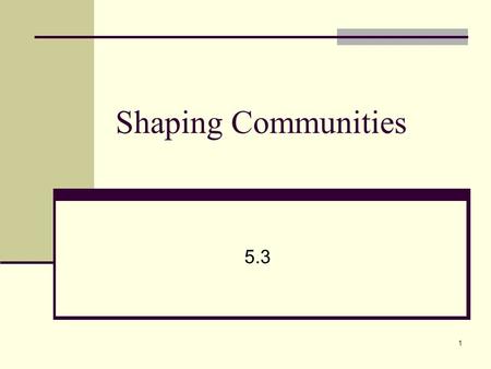 1 Shaping Communities 5.3. 2 Shaping Communities 5.3 Niche  a species way of life, or role/function the species plays in its environment… “occupation”