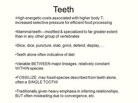 Teeth High energetic costs associated with higher body T; increased selective pressure for efficient food processing Mammal teeth---modified & specialized.