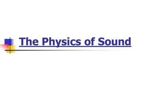 The Physics of Sound. Sound: a series of disturbances of molecules within, and propagated through, an elastic medium or… Sound: is an alteration in the.