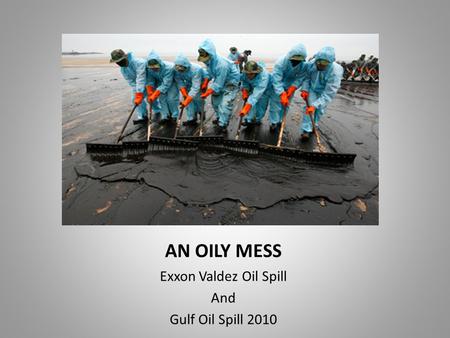 AN OILY MESS Exxon Valdez Oil Spill And Gulf Oil Spill 2010.