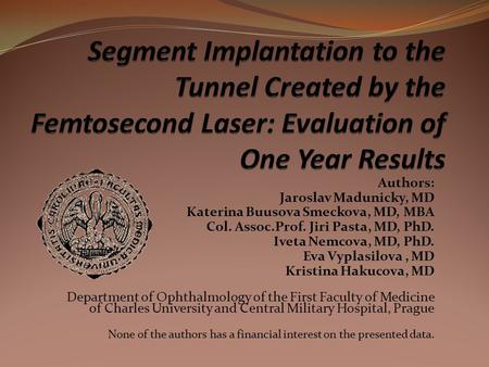 Authors: Jaroslav Madunicky, MD Katerina Buusova Smeckova, MD, MBA Col. Assoc.Prof. Jiri Pasta, MD, PhD. Iveta Nemcova, MD, PhD. Eva Vyplasilova, MD Kristina.