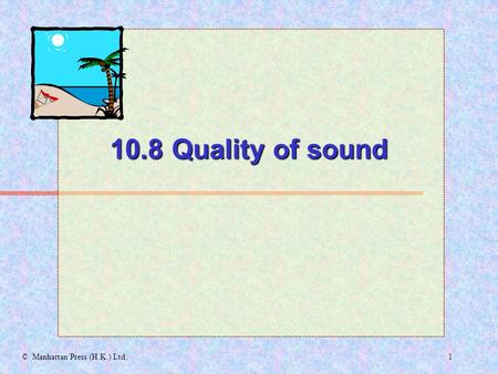 1© Manhattan Press (H.K.) Ltd. 10.8 Quality of sound.