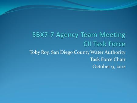 Toby Roy, San Diego County Water Authority Task Force Chair October 9, 2012.