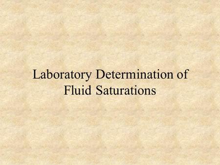 Laboratory Determination of Fluid Saturations