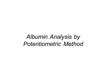 Albumin Analysis by Potentiometric Method. situation Ep a Ep c Ip a Ip c (V vs. Ag/AgCl(0.5MKCl)) (  A) 0 ppm0.2530.14069.82-68.88 First 3 ppm albumin(dipping.