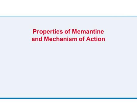 Properties of Memantine and Mechanism of Action